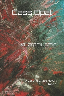 Cataclysmic: A Cat and Chase Novel: Tape 1 by Opal, Cass