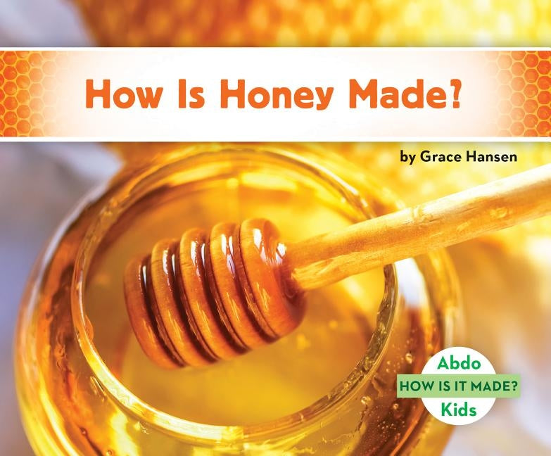 How Is Honey Made? by Hansen, Grace