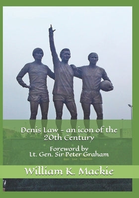 Denis Law - an icon of the 20th Century by MacKie, William K.