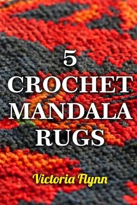 5 Crochet Mandala Rugs by Flynn, Victoria