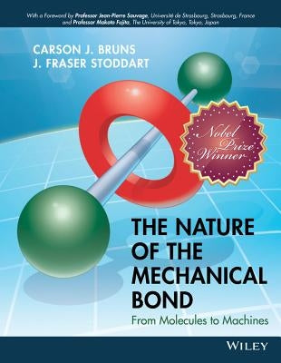The Nature of the Mechanical Bond: From Molecules to Machines by Bruns, Carson J.