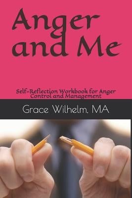 Anger and Me: Self-Reflection Workbook for Anger Control and Management by Antique, Tisha