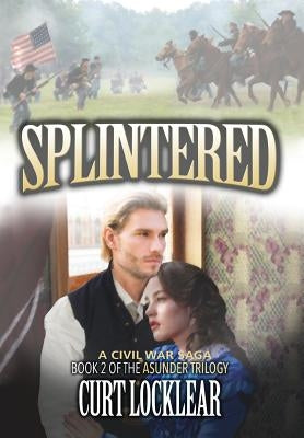 Splintered: A Civil War Saga by Locklear, Curt