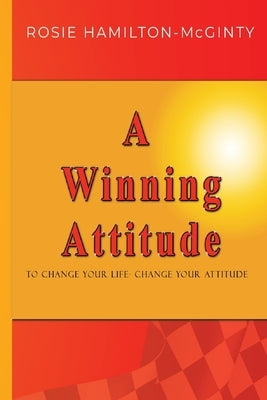 A Winning Attitude: To Change Your Life - Change Your Attitude by Hamilton-McGinty, Rosie