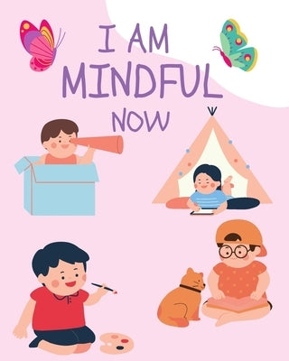I Am Mindful Now: skills to stay calm, focused and manage stress and regulate emotions, also ways to behave well for kids by Tawfik, Hamza