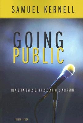 Going Public: New Strategies of Presidential Leadership by Kernell, Samuel H.