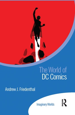 The World of DC Comics by Friedenthal, Andrew