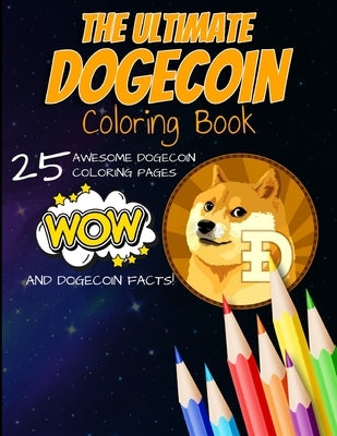 The Ultimate Dogecoin Coloring Book: A Fun Coloring Gift Book For Kids and Adults For Any Dogecoin DOGE crypto fan and cryptocurrency HODLer by Publishing, Hodl