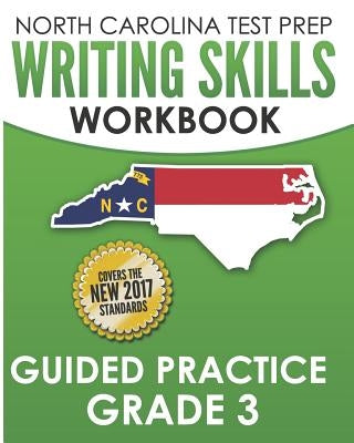North Carolina Test Prep Writing Skills Workbook Guided Practice Grade 3: Develops the Writing Skills in North Carolina's English Language Arts Standa by Hawas, E.
