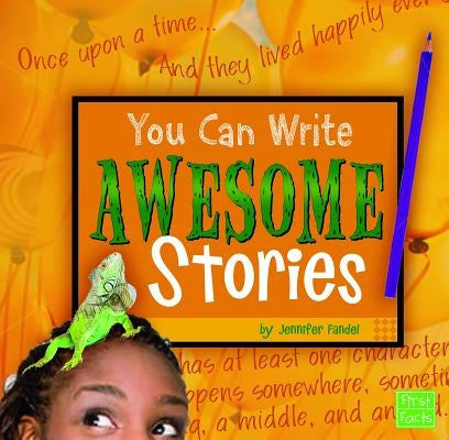 You Can Write Awesome Stories by Fandel, Jennifer