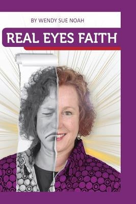 Real Eyes Faith by Noah, Wendy Sue