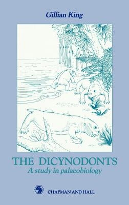 Dicynodonts: A Study in Palaeobiology by King, G. M.