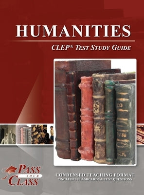 Humanities CLEP Test Study Guide by Passyourclass