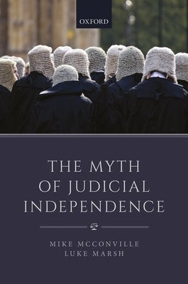 The Myth of Judicial Independence by McConville, Mike