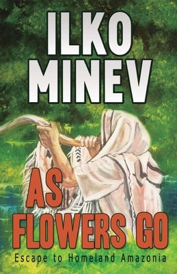 As Flowers Go: Escape to Homeland Amazonia by Whitty, Diane Grosklaus