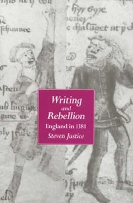 Writing and Rebellion: England in 1381volume 27 by Justice, Steven