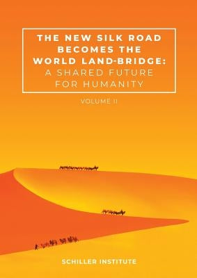 The New Silk Road Becomes the World Land-Bridge, vol 2: A Shared Future for Humanity by Beets, Megan a.