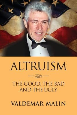 Altruism: The Good, the Bad and the Ugly by Malin, Valdemar