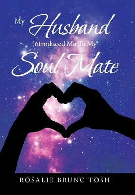 My Husband Introduced Me to My Soul Mate by Tosh, Rosalie Bruno
