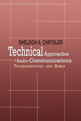 Technical Approaches to Radio Communications: Troubleshooting and Repair by Chrysler, Sheldon A.