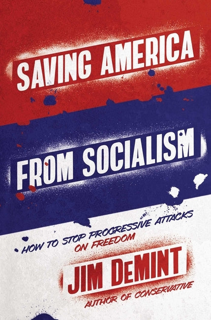 Saving America from Socialism: How to Stop Progressive Attacks on Freedom by Demint, Jim