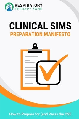 Clinical Sims Preparation Manifesto: How to Prepare for (and Pass) the CSE by Lung, Johnny