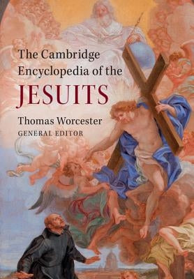 The Cambridge Encyclopedia of the Jesuits by Worcester Sj, Thomas