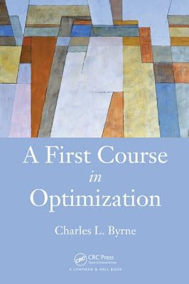 A First Course in Optimization by Byrne, Charles