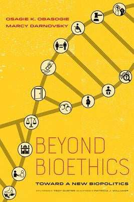 Beyond Bioethics: Toward a New Biopolitics by Obasogie, Osagie K.
