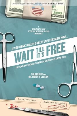 Wait Till It's Free: The Plague of Socialized Medicine and the Only Known Cure by Olsson, Philip