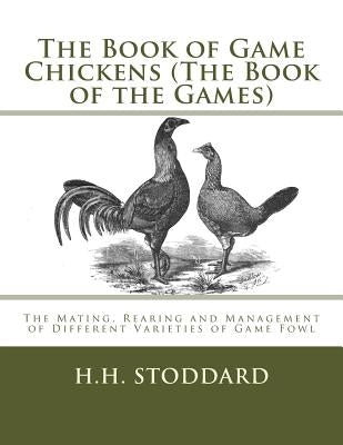 The Book of Game Chickens (The Book of the Games): The Mating, Rearing and Management of Different Varieties of Game Fowl by Chambers, Jackson