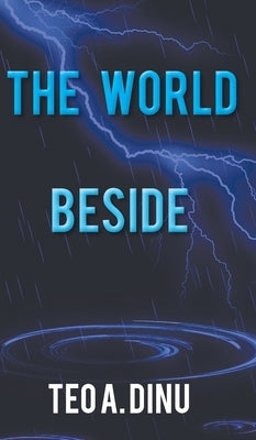 The World Beside by Dinu, Teo A.
