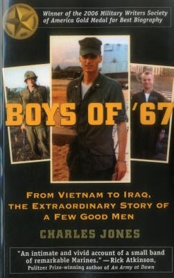 Boys of '67: From Vietnam to Iraq, the Extraordinary Story of a Few Good Men by Jones, Charles