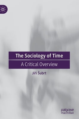 The Sociology of Time: A Critical Overview by Subrt, Jiří