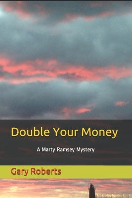 Double Your Money: A Marty Ramsey Mystery by Roberts, Gary