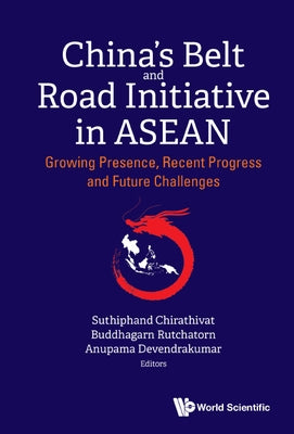 China's Belt and Road Initiative in Asean: Growing Presence, Recent Progress and Future Challenges by Chirathivat, Suthiphand