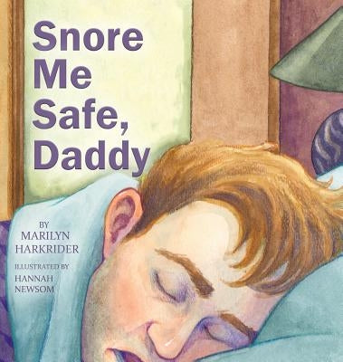 Snore Me Safe, Daddy by Harkrider, Marilyn