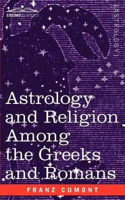 Astrology and Religion Among the Greeks and Romans by Cumont, Franz Valery Marie