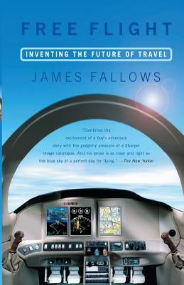 Free Flight: A New Age of Air Travel by Fallows, James