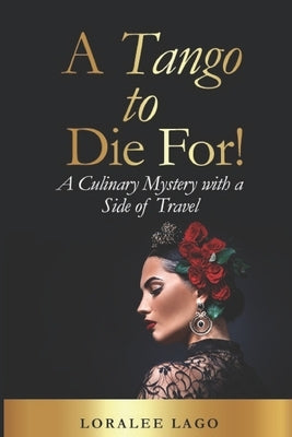 A Tango to Die For!: A Culinary Mystery with a Side of Travel by Lago, Loralee