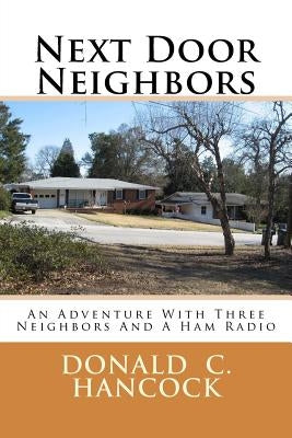 Next Door Neighbors: An Adventure With Three Neighbors And A Ham Radio by Hancock, Finetta G.