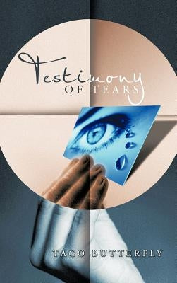 Testimony of Tears by Taco Butterfly