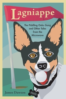 Lagniappe: The Piddling Oaks Gang ... and other tales from the microwave by Dawson, James