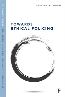Towards Ethical Policing by Wood, Dominic