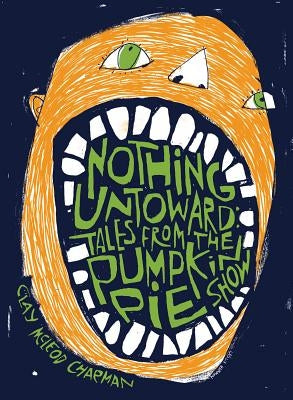 Nothing Untoward: Stories from the Pumpkin Pie Show by Chapman, Clay McLeod