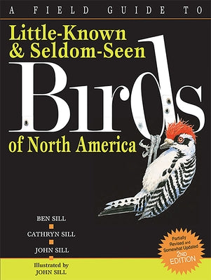 A Field Guide to Little-Known and Seldom-Seen Birds of North America by Sill, Cathryn