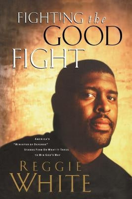 Fighting the Good Fight by White, Reggie