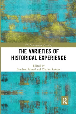 The Varieties of Historical Experience by Palmié, Stephan