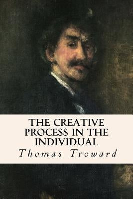 The Creative Process in the Individual by Troward, Thomas