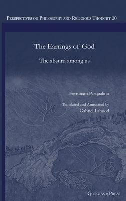 The Earrings of God: The absurd among us by Pasqualino, Fortunato